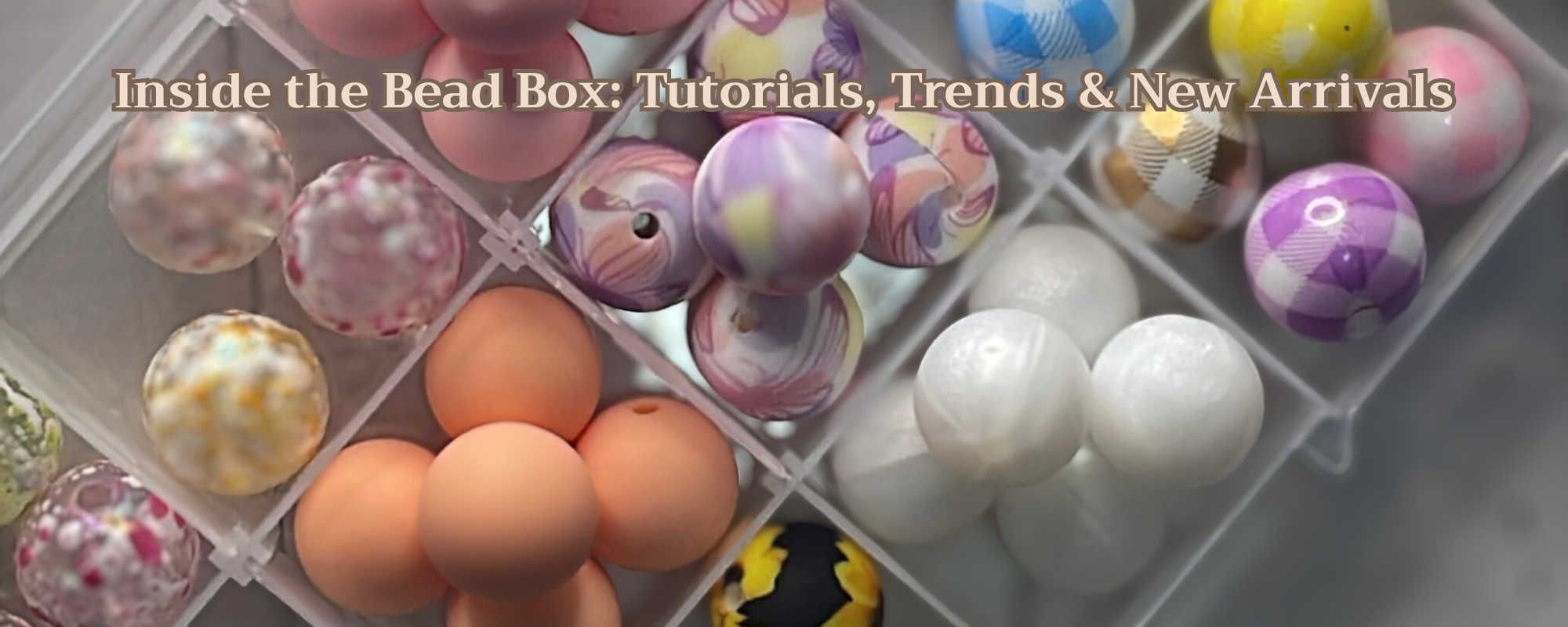Colorful beads in a box with text overlay about tutorials, trends, and new arrivals.